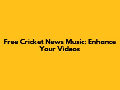 Free Cricket News Music: Enhance Your Videos