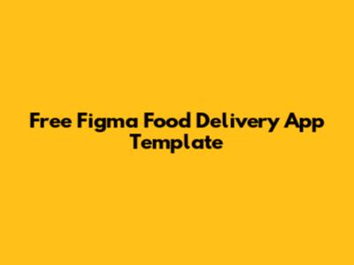 Free Figma Food Delivery App Template