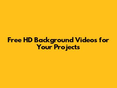 Free HD Background Videos for Your Projects