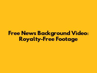 Free News Background Video: Royalty-Free Footage