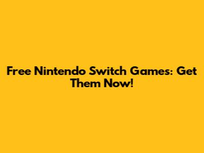 Free Nintendo Switch Games: Get Them Now!
