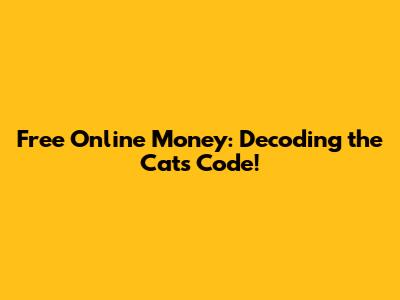 Free Online Money: Decoding the Cat's Code!