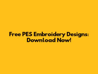 Free PES Embroidery Designs: Download Now!