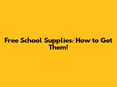 Free School Supplies: How to Get Them!