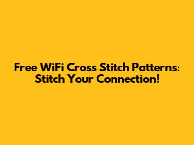 Free WiFi Cross Stitch Patterns: Stitch Your Connection!