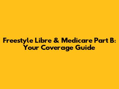 Freestyle Libre & Medicare Part B: Your Coverage Guide