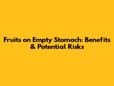Fruits on Empty Stomach: Benefits & Potential Risks