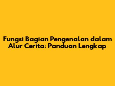 Fungsi Bagian Pengenalan dalam Alur Cerita: Panduan Lengkap