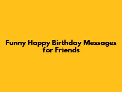 Funny Happy Birthday Messages for Friends