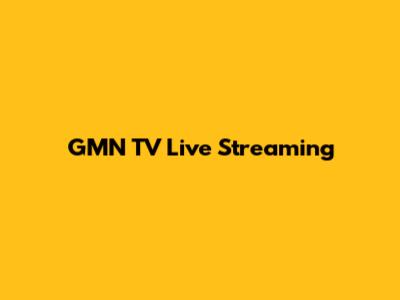GMN TV Live Streaming