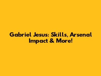 Gabriel Jesus: Skills, Arsenal Impact & More!