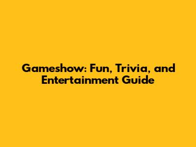 Gameshow: Fun, Trivia, and Entertainment Guide