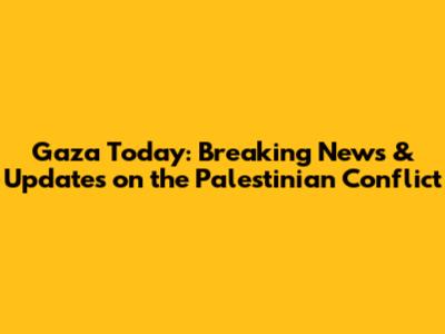 Gaza Today: Breaking News & Updates on the Palestinian Conflict