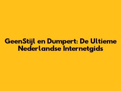 GeenStijl en Dumpert: De Ultieme Nederlandse Internetgids