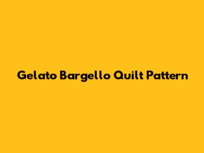 Gelato Bargello Quilt Pattern