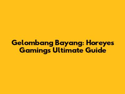 Gelombang Bayang: Horeyes Gaming's Ultimate Guide