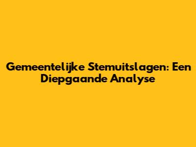 Gemeentelijke Stemuitslagen: Een Diepgaande Analyse