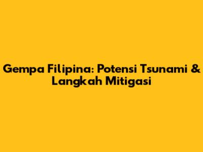 Gempa Filipina: Potensi Tsunami & Langkah Mitigasi