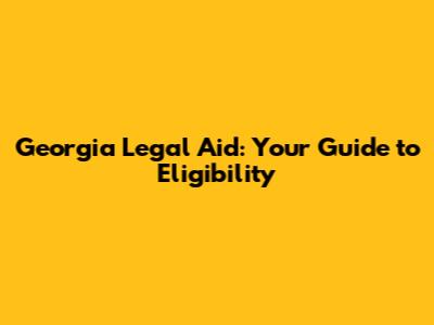 Georgia Legal Aid: Your Guide to Eligibility