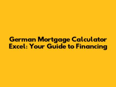 German Mortgage Calculator Excel: Your Guide to Financing