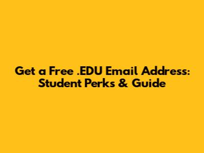 Get a Free .EDU Email Address: Student Perks & Guide