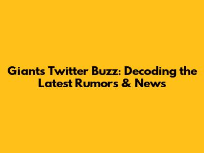 Giants Twitter Buzz: Decoding the Latest Rumors & News