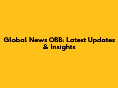 Global News OBB: Latest Updates & Insights