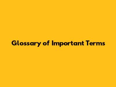 Glossary of Important Terms