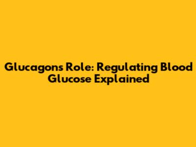 Glucagon's Role: Regulating Blood Glucose Explained