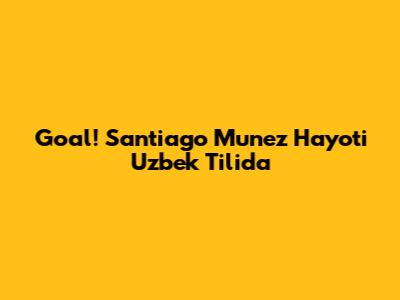 Goal! Santiago Munez Hayoti Uzbek Tilida