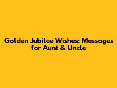 Golden Jubilee Wishes: Messages for Aunt & Uncle