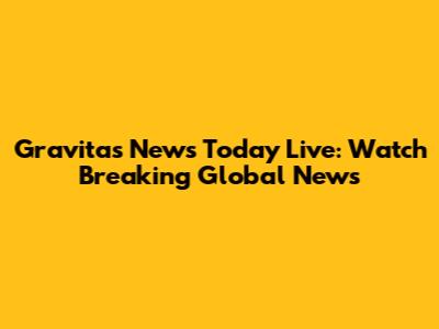 Gravitas News Today Live: Watch Breaking Global News
