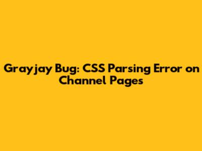 Grayjay Bug: CSS Parsing Error on Channel Pages