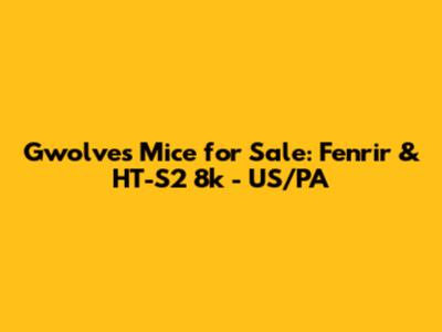 Gwolves Mice for Sale: Fenrir & HT-S2 8k - US/PA