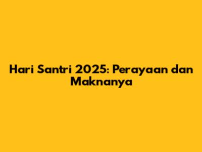 Hari Santri 2025: Perayaan dan Maknanya