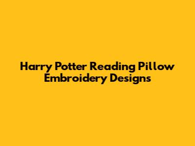 Harry Potter Reading Pillow Embroidery Designs