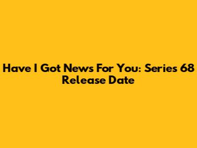 Have I Got News For You: Series 68 Release Date