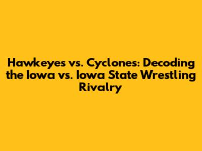 Hawkeyes vs. Cyclones: Decoding the Iowa vs. Iowa State Wrestling Rivalry