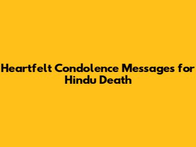 Heartfelt Condolence Messages for Hindu Death