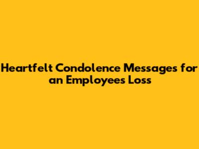 Heartfelt Condolence Messages for an Employee's Loss