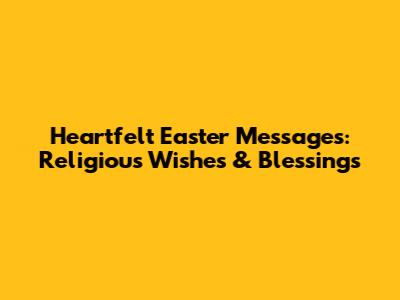Heartfelt Easter Messages: Religious Wishes & Blessings