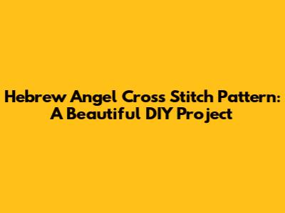 Hebrew Angel Cross Stitch Pattern: A Beautiful DIY Project