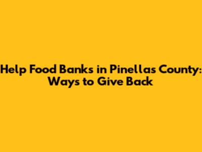Help Food Banks in Pinellas County: Ways to Give Back
