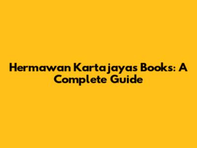 Hermawan Kartajaya's Books: A Complete Guide