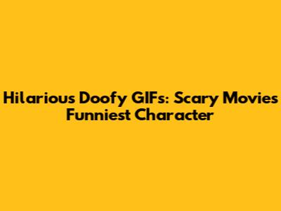 Hilarious Doofy GIFs: Scary Movie's Funniest Character