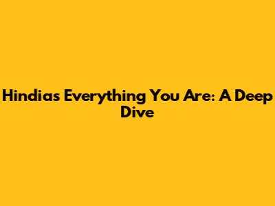 Hindia's 'Everything You Are': A Deep Dive