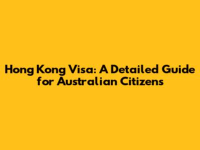 Hong Kong Visa: A Detailed Guide for Australian Citizens