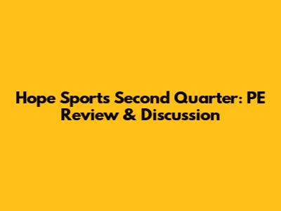 Hope Sports Second Quarter: PE Review & Discussion