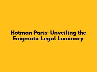Hotman Paris: Unveiling the Enigmatic Legal Luminary