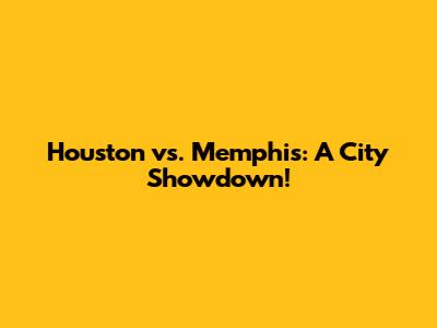 Houston vs. Memphis: A City Showdown!